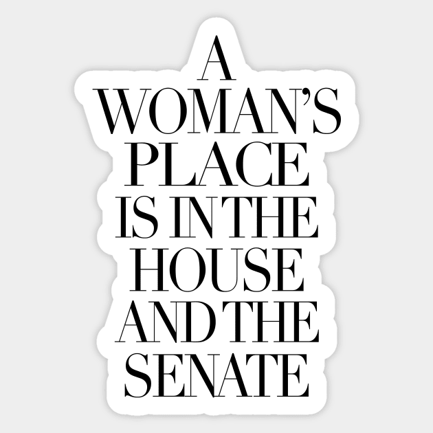 a woman's place is in the house and the senate Sticker by arch0wl